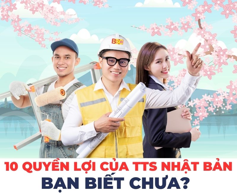 10 QUYỀN LỢI CỦA TTS NHẬT BẢN - Bạn biết chưa?