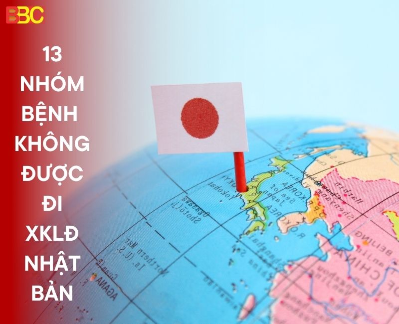 ĐIỂM DANH 13 NHÓM BỆNH KHÔNG ĐƯỢC ĐI XKLĐ NHẬT BẢN