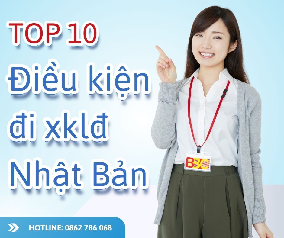 TOP 10 ĐIỀU KIỆN ĐI XKLĐ NHẬT BẢN