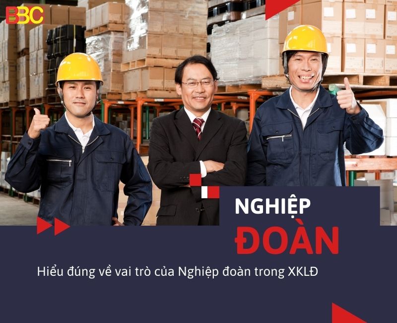 NGHIỆP ĐOÀN LÀ GÌ? HIỂU ĐÚNG VỀ VAI TRÒ CỦA NGHIỆP ĐOÀN TRONG XKLĐ